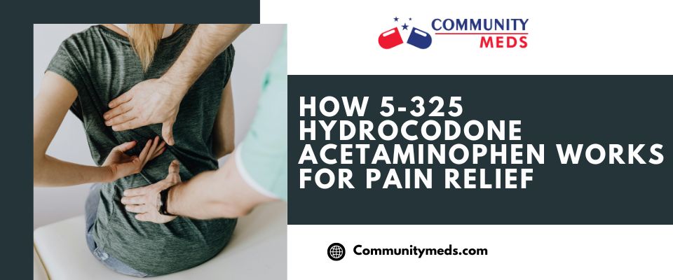 How 5-325 Hydrocodone Acetaminophen Works For Pain Relief