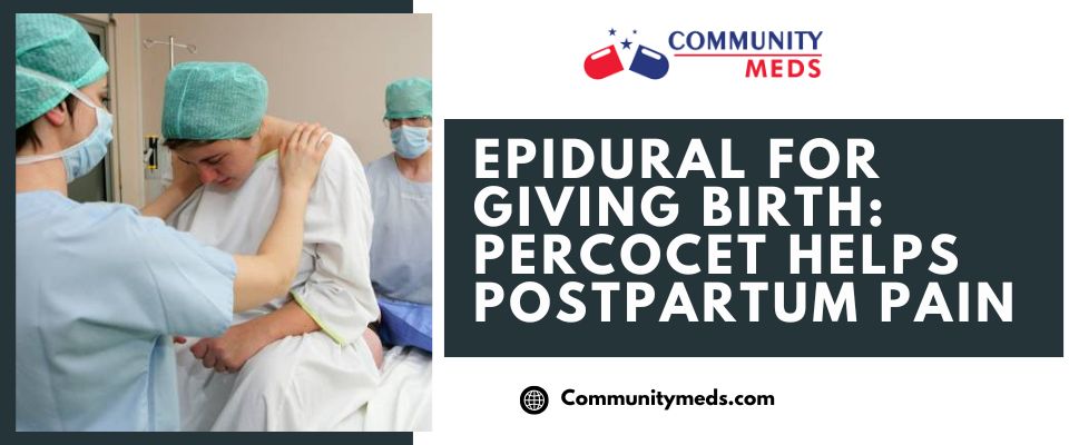Epidural for Giving Birth Percocet Helps Postpartum Pain