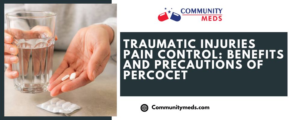 Traumatic Injuries Pain Control Benefits and Precautions of Percocet